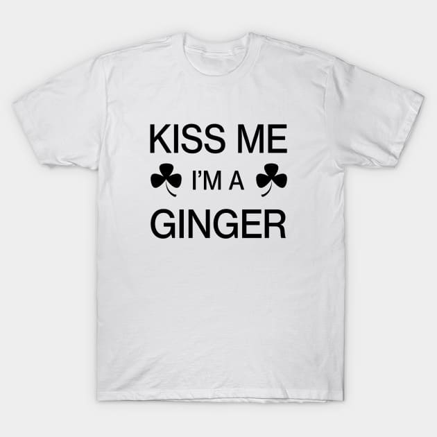 Kiss me I'm A Ginger - Saint Patricks Day Irish Shamrock T-Shirt by CottonGarb